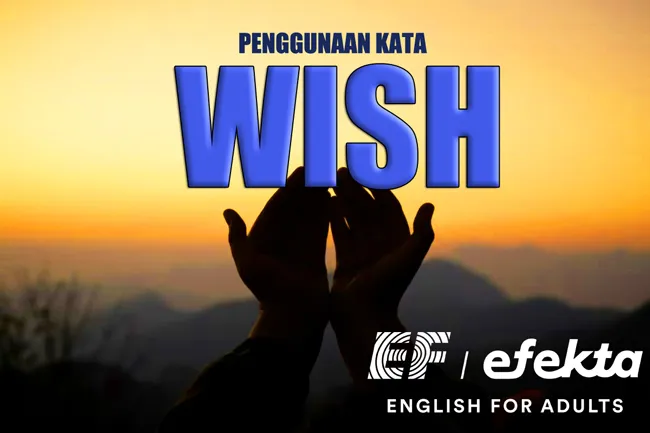 Menggunakan Kata ‘Wish’ dalam Ucapan dan Doa Sehari-Hari: Cara Efektif Belajar di EF EFEKTA English for Adults